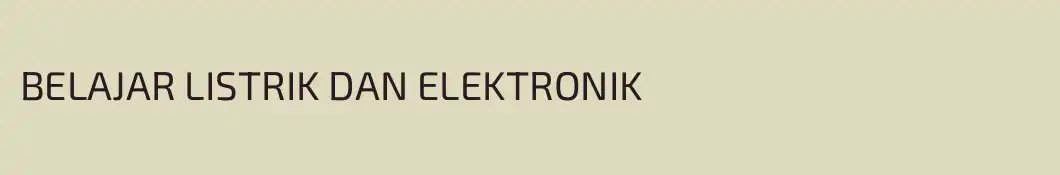 BELAJAR LISTRIK DAN ELEKTRONIK